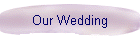 Our Wedding